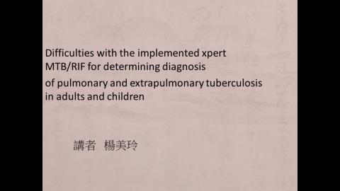 Difficulties with the implemented xpert MTBRIF for determining diagnosisof pulmonary and extrapulmonary tuberculosis in adults and children.mp4